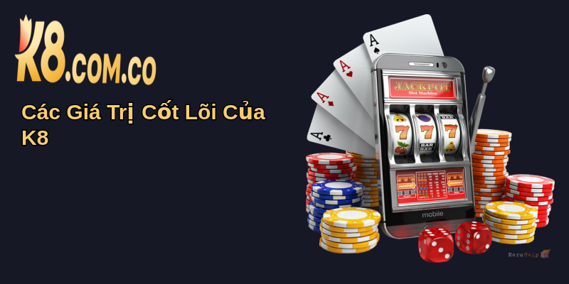 Về Chúng Tôi K8: Hành Trình Đáng Tin Cậy 5 Các Giá Trị Cốt Lõi Của K8