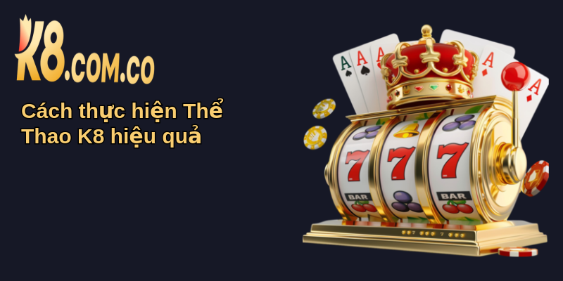 Thể Thao K8: Cổng Thông Tin Đỉnh Cao Bóng Đá 2 Cách thực hiện Thể Thao K8 hiệu quả