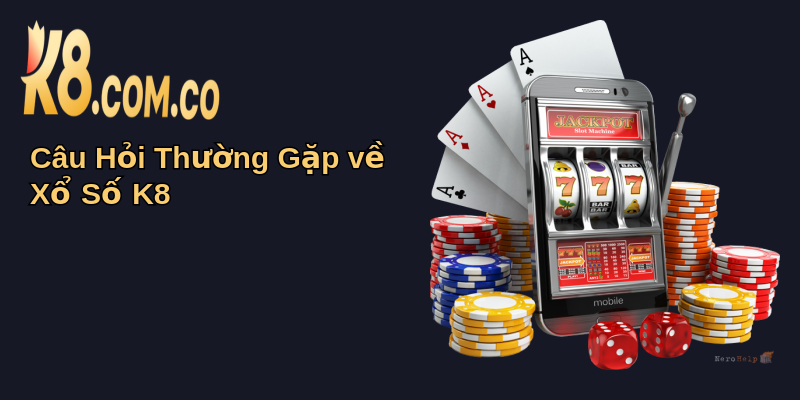 Xổ Số K8: Khám Phá Không Gian Giải Trí Số Đỉnh Cao 5 Câu Hỏi Thường Gặp về Xổ Số K8