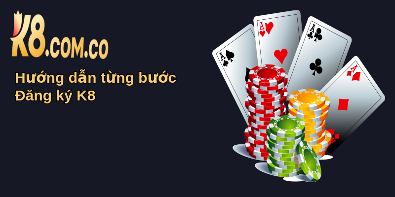 Hướng Dẫn Đăng Ký K8 Từ A Đến Z Chi Tiết 2025 2 Hướng dẫn từng bước Đăng ký K8