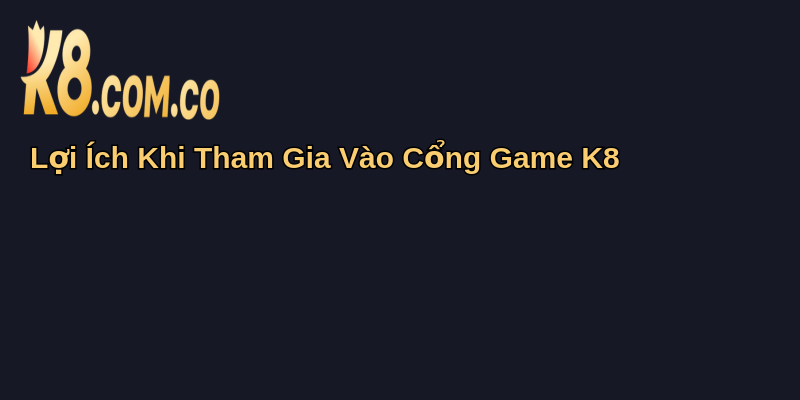 Đánh Giá Cổng Game K8: Trải Nghiệm Cá Cược Đỉnh Cao 4 Lợi Ích Khi Tham Gia Vào Cổng Game K8