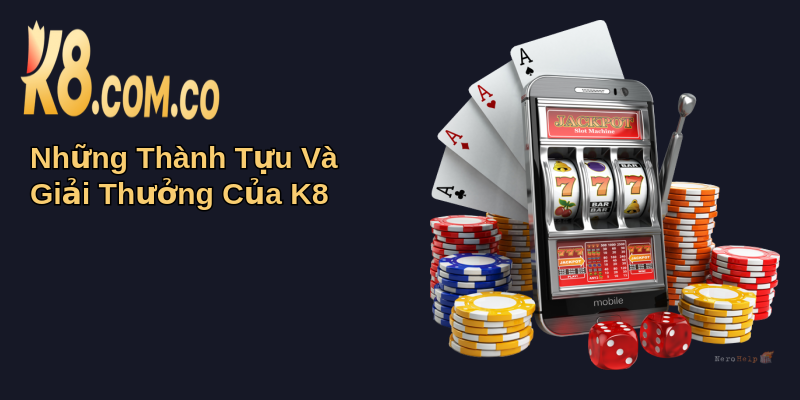 Về Chúng Tôi K8: Hành Trình Đáng Tin Cậy 4 Những Thành Tựu Và Giải Thưởng Của K8