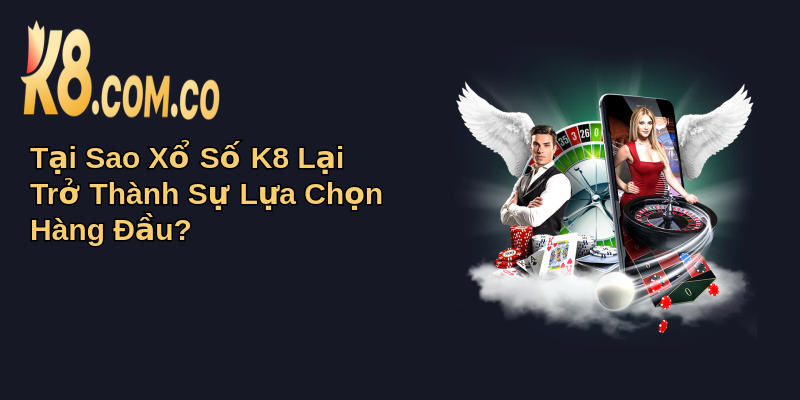 Xổ Số K8: Khám Phá Không Gian Giải Trí Số Đỉnh Cao 1 Tại Sao Xổ Số K8 Lại Trở Thành Sự Lựa Chọn Hàng Đầu?