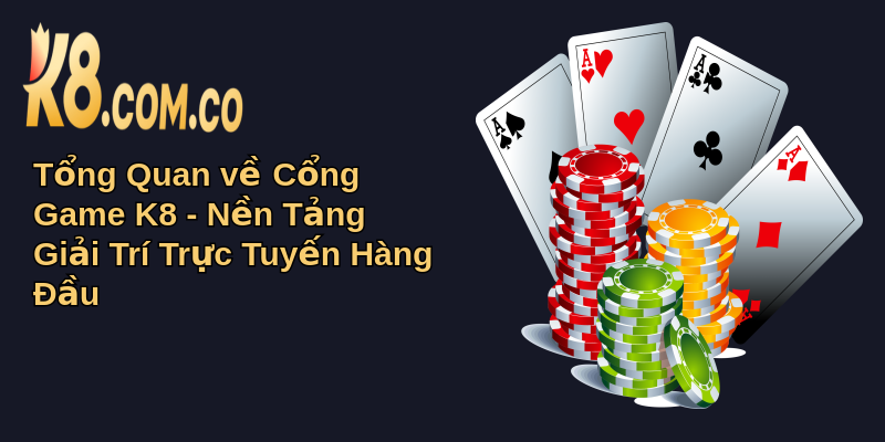 Đánh Giá Cổng Game K8: Trải Nghiệm Cá Cược Đỉnh Cao 1 Tổng Quan về Cổng Game K8 - Nền Tảng Giải Trí Trực Tuyến Hàng Đầu
