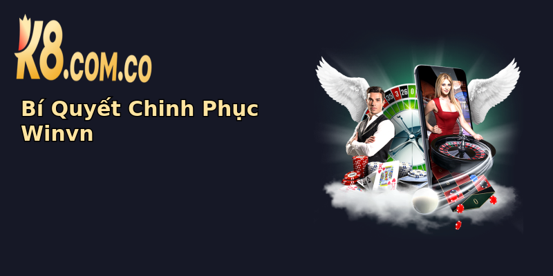Bí Quyết Chinh Phục Winvn Bí Quyết Chinh Phục Winvn