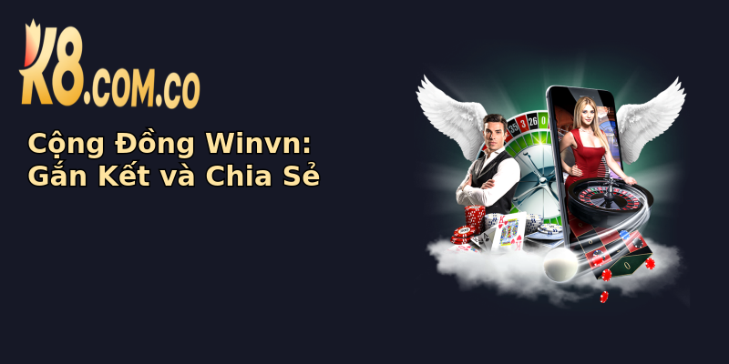 Cộng Đồng Winvn: Gắn Kết và Chia Sẻ Cộng Đồng Winvn: Gắn Kết và Chia Sẻ