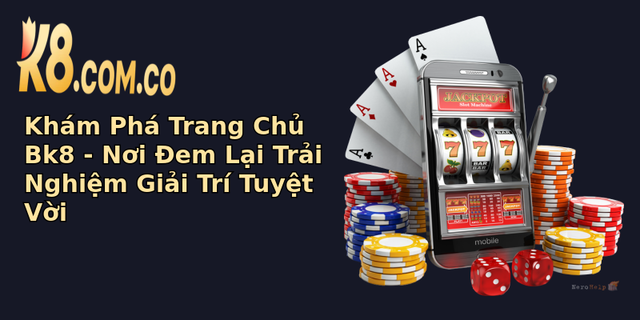 Khám Phá Trang Chủ Bk8 - Nơi Đem Lại Trải Nghiệm Giải Trí Tuyệt Vời 1 kham pha trang chu bk8 noi em lai trai nghiem giai tri tuyet voi
