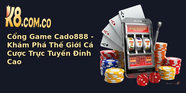 cong game cado888 kham pha the gioi ca cuoc truc tuyen inh cao 1
